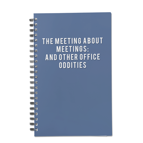 The Meeting About Meetings: And Other Office Oddities